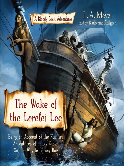 Title details for The Wake of the Lorelei Lee: Being an Account of the Further Adventures of Jacky Faber, On Her Way to Botany Bay by L. A. Meyer - Available